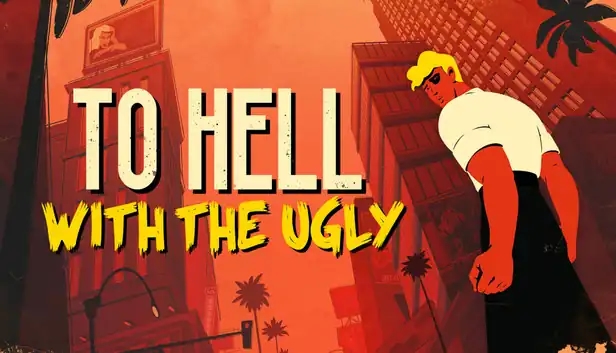 To Hell With The Ugly