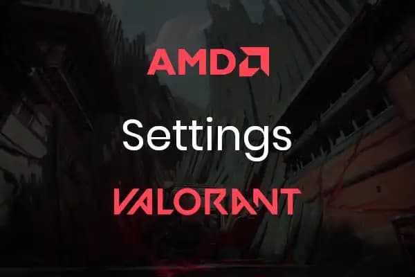 Best AMD Settings for Valorant: FPS, Input Lag, and Stutter Fixes